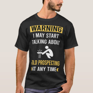 Funny Warning Gold Prospecting T-Shirt