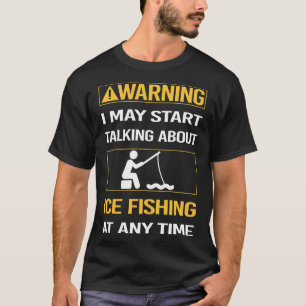 Funny Warning Ice Fishing T-Shirt