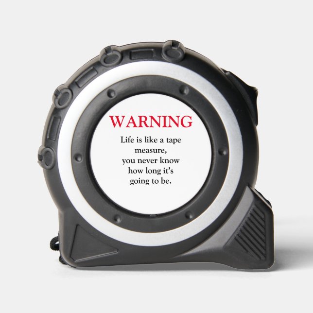  FUNNY WARNING Life is like a tape measure 1 (Front)