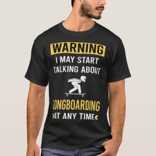 Funny Warning Longboarding Longboard Longboarder T-Shirt