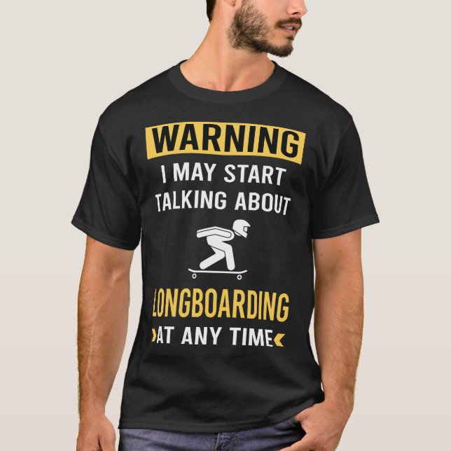Funny Warning Longboarding Longboard Longboarder T-Shirt (Front)