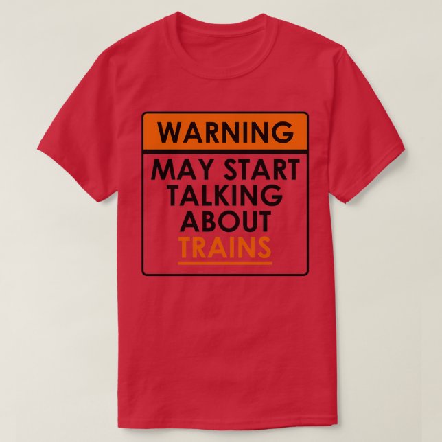Funny Warning May start Talking About Trains T-Shirt (Design Front)