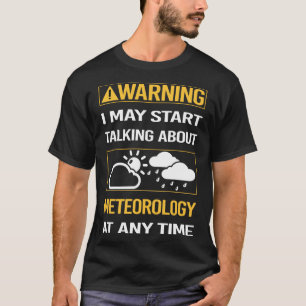 Funny Warning Meteorology Meteorologist T-Shirt