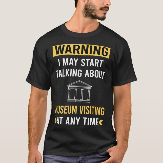 Funny Warning Museum T-Shirt (Front)