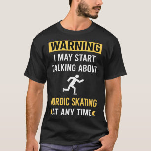 Funny Warning Nordic Skating Skate Skater T-Shirt