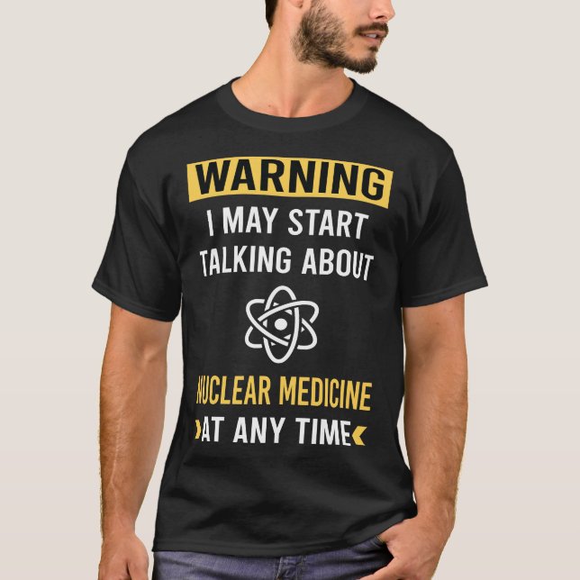 Funny Warning Nuclear Medicine T-Shirt (Front)