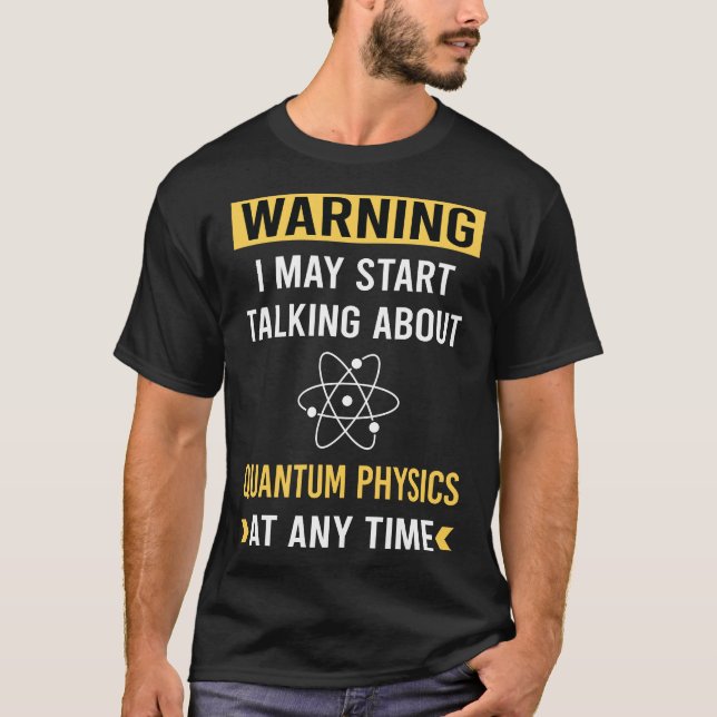 Funny Warning Quantum Physics T-Shirt (Front)