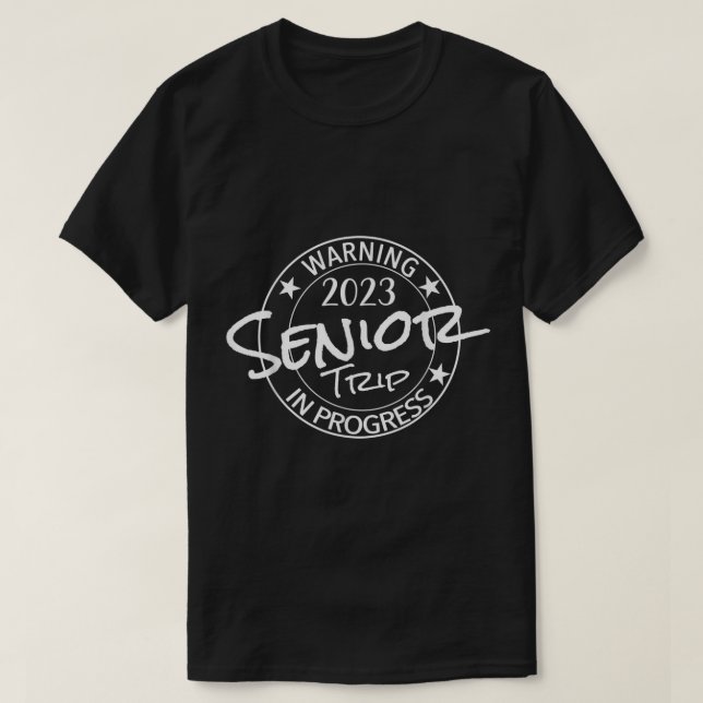 Funny Warning Senior Trip Class Of 2023 In Progres T-Shirt (Design Front)