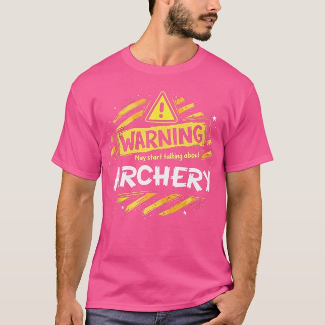 Funny Warning Sign May Start Talking About Archery T-Shirt (Front)