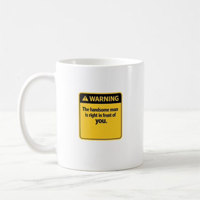 Funny Warning Sign The Handsome Man Is Here Coffee Mug (Left)