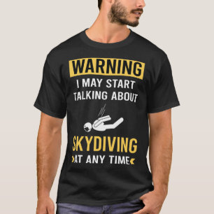 Funny Warning Skydiving Skydive Skydiver T-Shirt