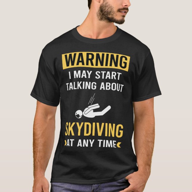 Funny Warning Skydiving Skydive Skydiver T-Shirt (Front)