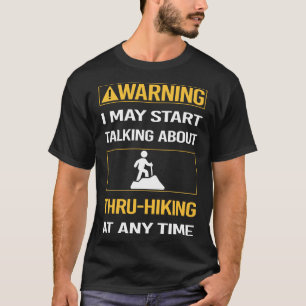Funny Warning Thru-Hiking Thru Hiking Hike Hiker T-Shirt