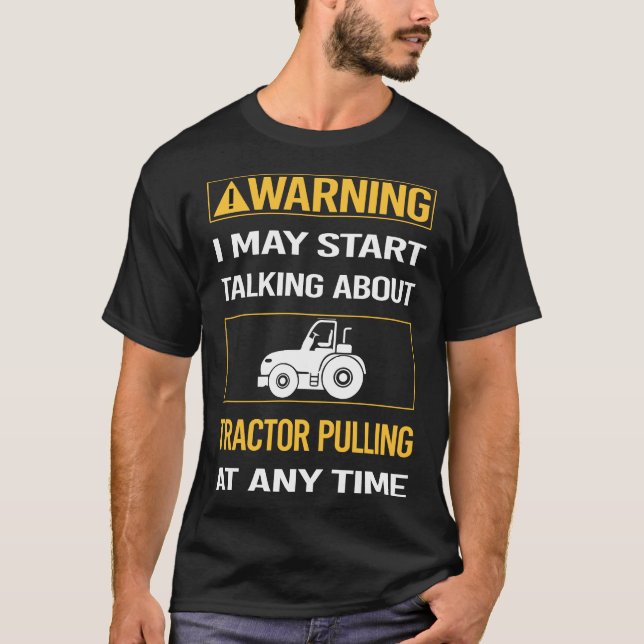 Funny Warning Tractor Pulling T-Shirt (Front)