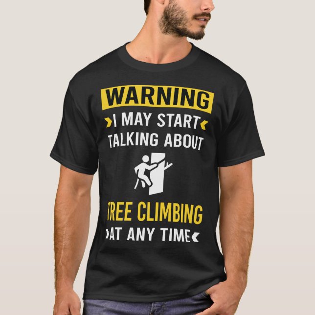 Funny Warning Tree Climbing Climber T-Shirt (Front)