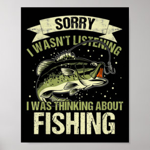 Funny Wasn't Listening Was Thinking About Fishing Poster