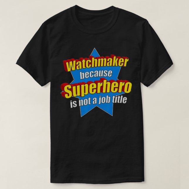 Funny Watchmaker Because Superhero Isn't A Job Tit T-Shirt (Design Front)