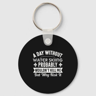 Funny Water Skiing Shirt A Day Without Water Skiin Key Ring