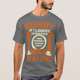 Funny Wax Sealing Lover Gift T-Shirt