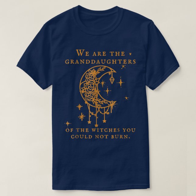 Funny We Are The Granddaughters Of The Witches For T-Shirt (Design Front)