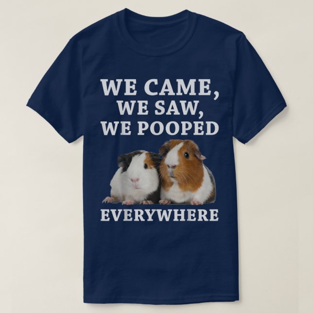 Funny We Came We Saw We Pooped Everywhere Guinea P T-Shirt (Design Front)