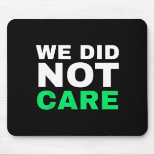 Funny we did not care meme quote for men Design Mouse Mat