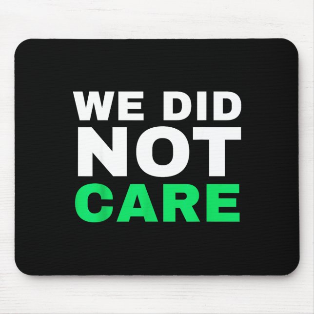 Funny we did not care meme quote for men Design Mouse Mat (Front)