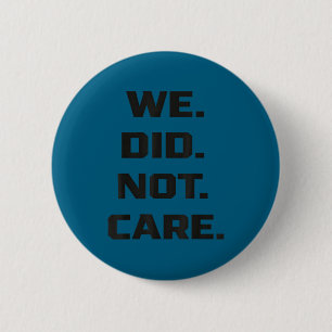 Funny we did not care quote bold sarcastic attitud 6 cm round badge