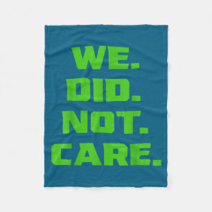 Funny we did not care sarcastic quote mens women f fleece blanket