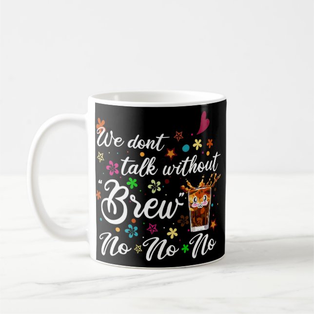 Funny We Don't Talk Without Brew No No No Coffee Mug (Left)
