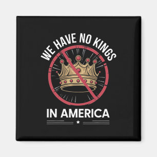 Funny We Have No Kings In America Usa Magnet