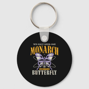 Funny We Only Need One Monarch And It's A Butterfl Key Ring
