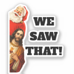 Funny “We Saw That” Santa and Jesus Design