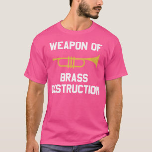 Funny Weapon Of Brass Destruction Trumpet T-Shirt