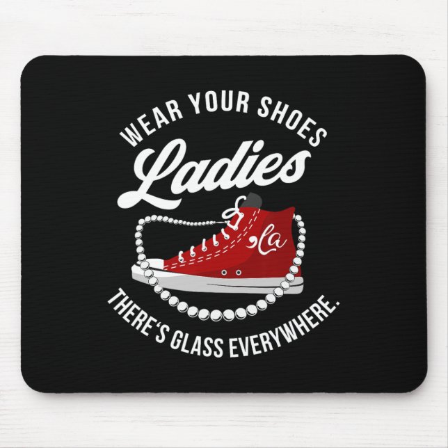Funny Wear Your Shoes Ladies There's Glass Everywh Mouse Mat (Front)