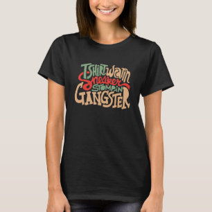 Funny wearin sneaker stompin gangster T-Shirt