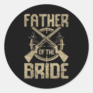 Funny Wedding Father Of The Bride Hunting Classic Round Sticker