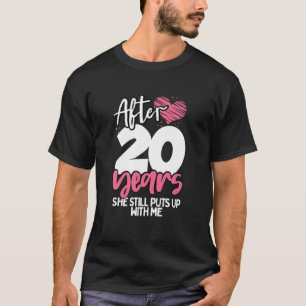 Funny Wedding Gift After 20 Years She Still Puts U T-Shirt
