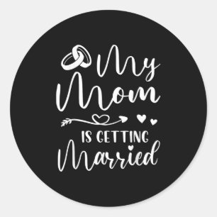 Funny Wedding Joke My Mom Is Getting Married Cool  Classic Round Sticker