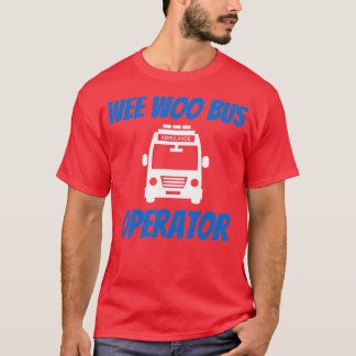 Funny Wee Woo Bus Operator Ambulance Driver EMT Gi T-Shirt