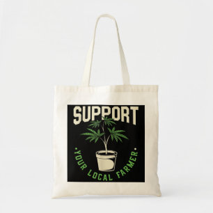 Funny Weed Gift, Support Your Local Farmer, Local  Tote Bag