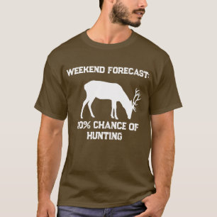 Funny Weekend Forecast 100% Chance of Hunting Deer T-Shirt