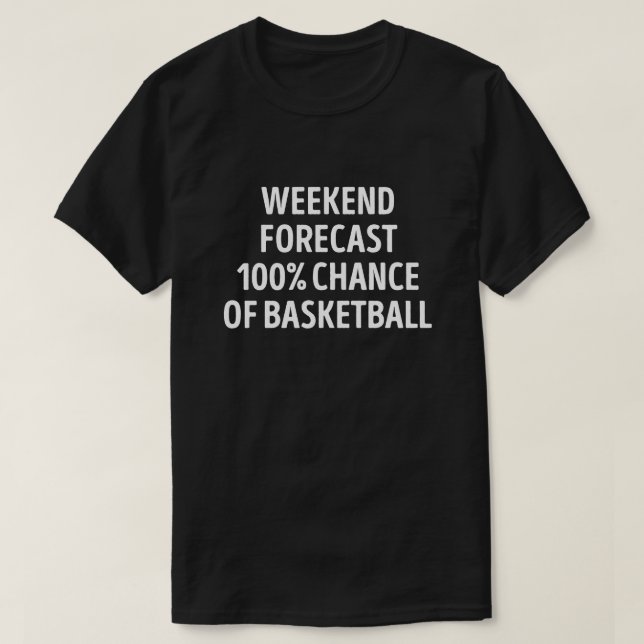 Funny Weekend Forecast Basketball Lover T-Shirt (Design Front)