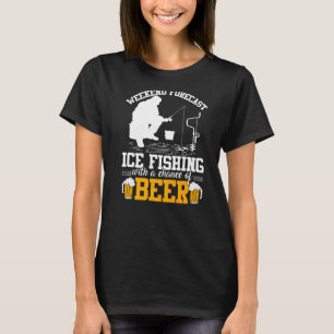 Funny Weekend Forecast Ice Fishing With A Chance o T-Shirt