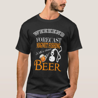 Funny Weekend Forecast Magnet Fishing Beer Lover D T-Shirt