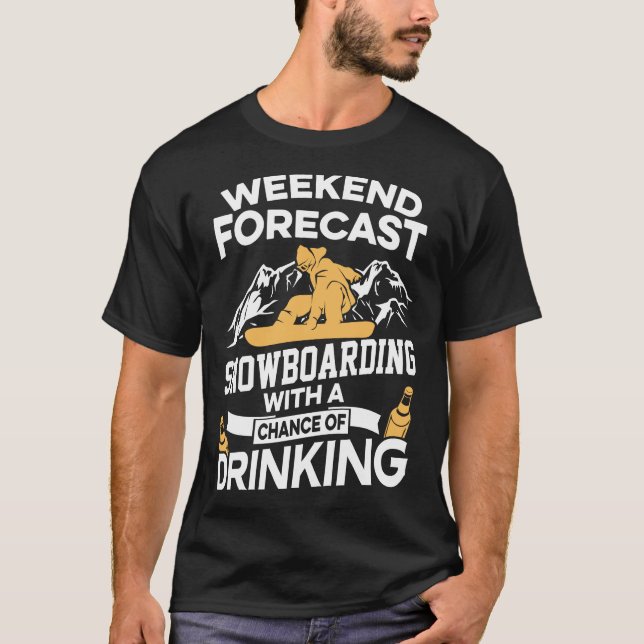 Funny Weekend Forecast Snowboarding With Drinking T-Shirt (Front)