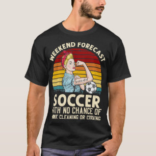Funny Weekend Forecast With No Chance Cleaning  T-Shirt