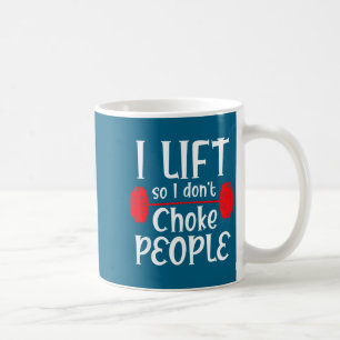 Funny Weight Lifting I Lift So I Don T Choke Peopl Coffee Mug