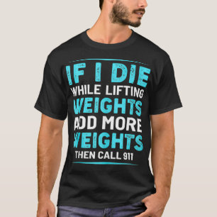 Funny Weightlifting  If I Die While Lifting Call 9 T-Shirt