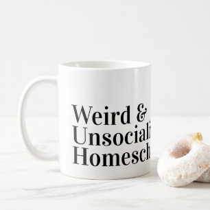 Funny Weird and Unsocialized Homeschool Mum or Dad Coffee Mug